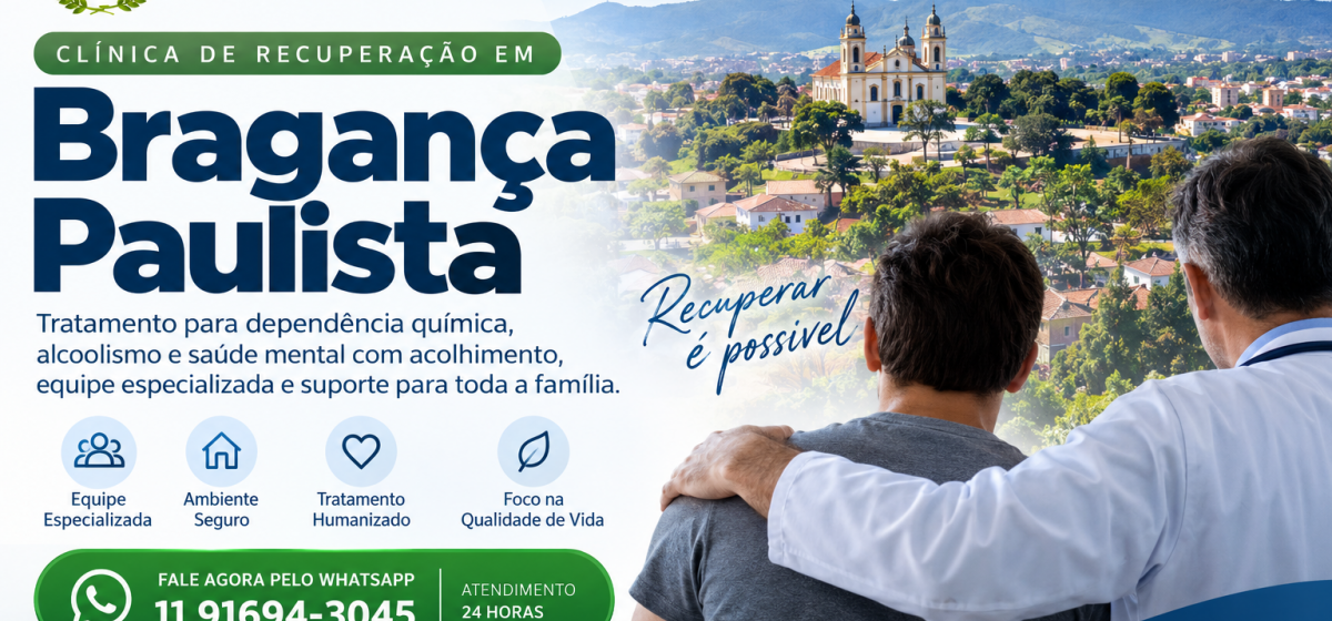 Clínica de Recuperação em Bragança Paulista: Tratamento, Acolhimento e Orientação para Famílias